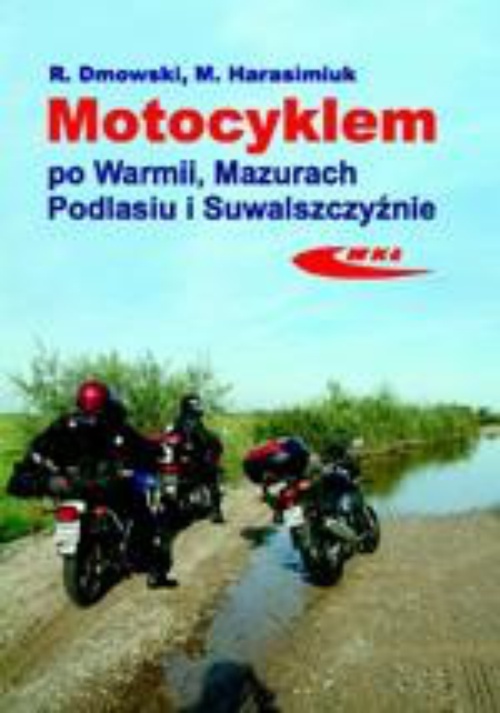 Okładka książki o tytule: Motocyklem po Warmii, Mazurach, Podlasiu i Suwalszczyźnie