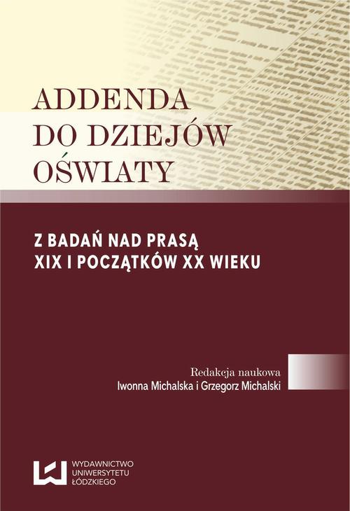 The cover of the book titled: Addenda do dziejów oświaty. Z badań nad prasą XIX i początków XX wieku