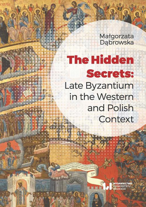 The cover of the book titled: The Hidden Secrets: Late Byzantium in the Western and Polish Context