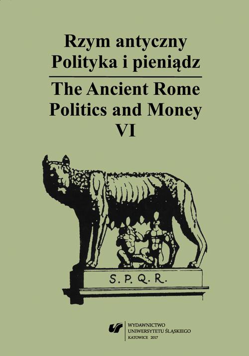 Okładka książki o tytule: Rzym antyczny. Polityka i pieniądz / The Ancient Rome. Politics and Money. T. 6