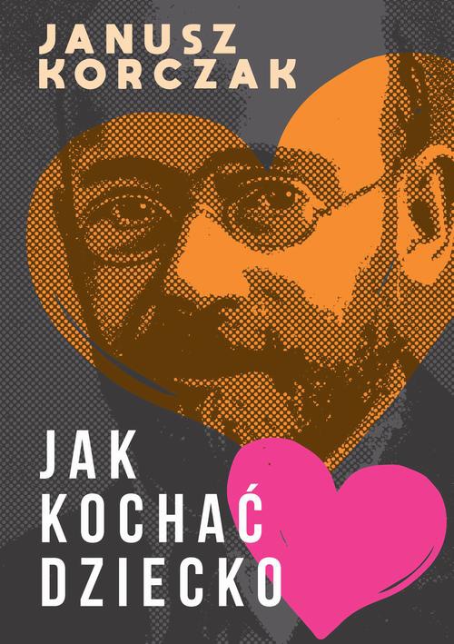 The cover of the book titled: Jak kochać dziecko