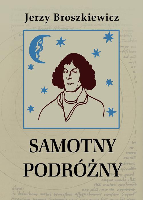 The cover of the book titled: Samotny podróżny. Opowieść o Mikołaju Koperniku