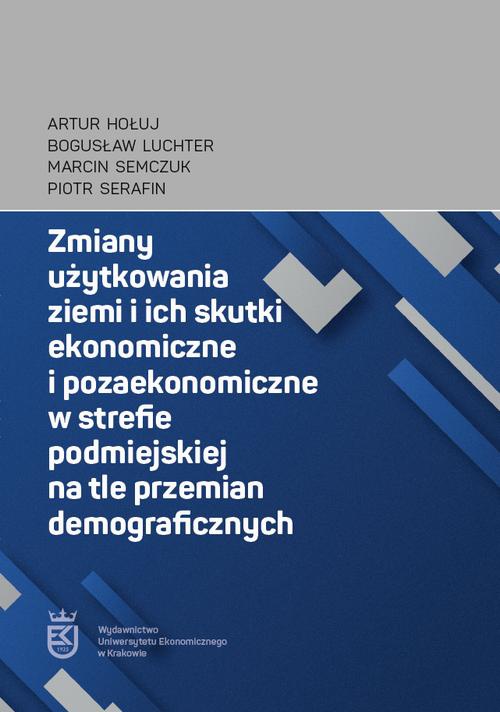 The cover of the book titled: Zmiany użytkowania ziemi i ich skutki ekonomiczne i pozaekonomiczne w strefie podmiejskiej na tle przemian demograficznych