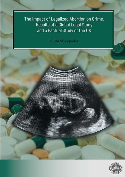 Okładka książki o tytule: The Impact of Legalized Abortion on Crime, Results of a Global Legal Study and a Factual Study of the UK