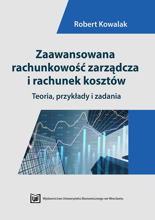 Okładka książki o tytule: Zaawansowana rachunkowość zarządcza i rachunek kosztów. Teoria, przykłady i zadania