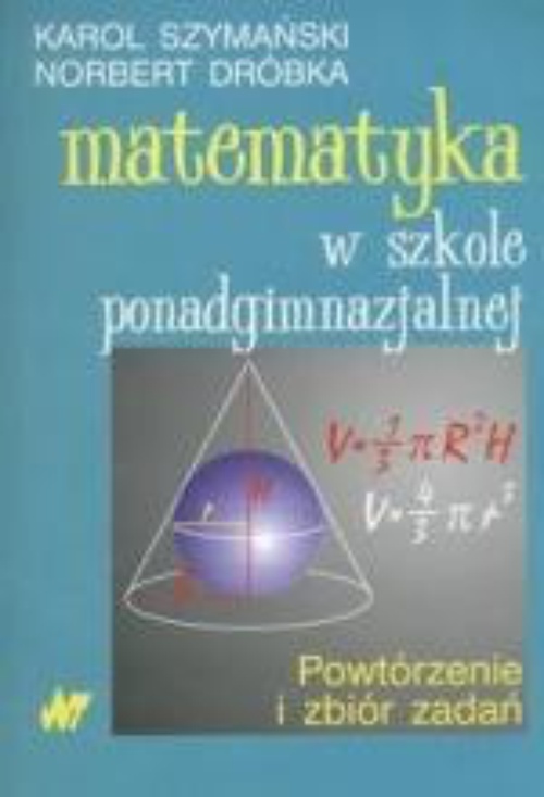 Okładka książki o tytule: Matematyka w szkole ponadgimnazjalnej. Powtórzenie i zbiór zadań