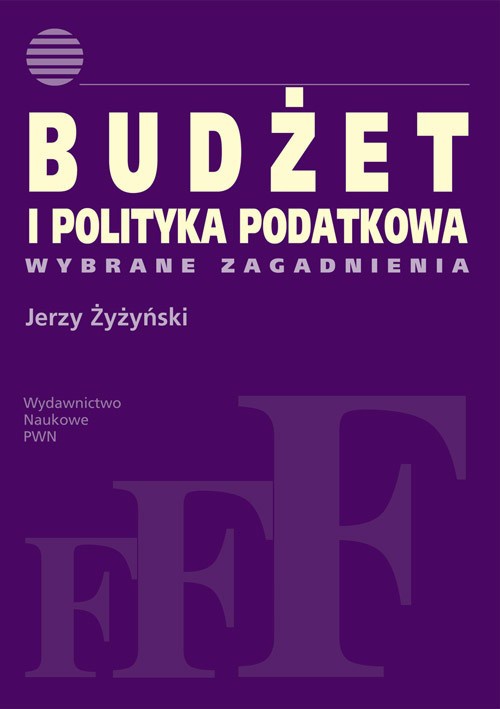 The cover of the book titled: Budżet i polityka podatkowa. Wybrane zagadnienia.