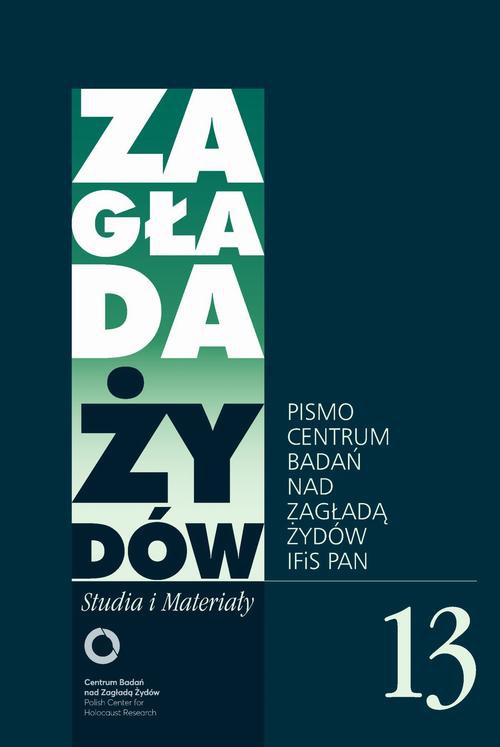 Okładka książki o tytule: Zagłada Żydów. Studia i Materiały nr 13 R. 2017