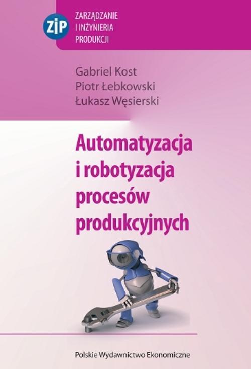 Обложка книги под заглавием:Automatyzacja i robotyzacja procesów produkcyjnych
