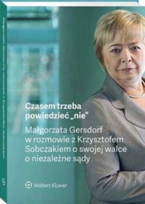 Okładka:Czasem trzeba powiedzieć „nie” – Małgorzata Gersdorf w rozmowie z Krzysztofem Sobczakiem o swojej walce o niezależne sądy 
