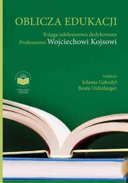 Okładka:Oblicza Edukacji. Księga Jubileuszowa dedykowana Profesorowi Wojciechowi Kojsowi 