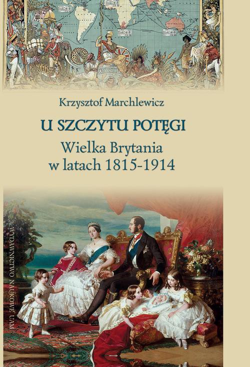 The cover of the book titled: U szczytu potęgi. Wielka Brytania w latach 1815-1914