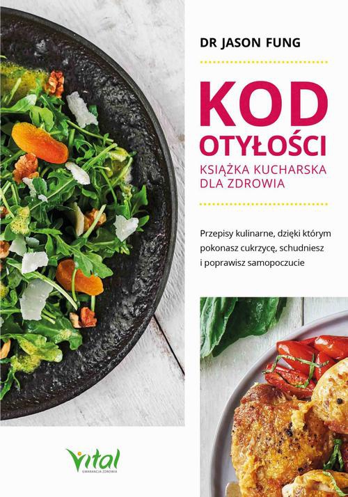 Okładka:Kod otyłości – książka kucharska dla zdrowia. Przepisy kulinarne, dzięki którym pokonasz cukrzycę, schudniesz i poprawisz samopoczucie 