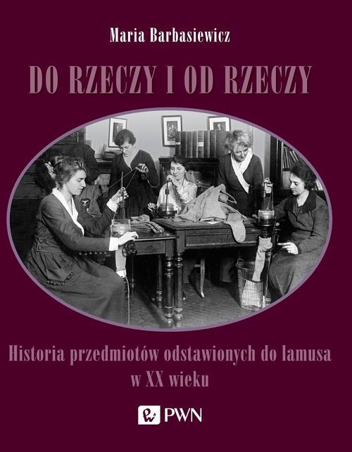 The cover of the book titled: Do rzeczy i od rzeczy