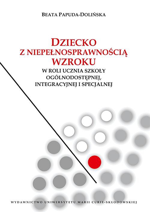 The cover of the book titled: Dziecko z niepełnosprawnością wzroku w roli ucznia szkoły ogólnodostępnej integracyjnej i specjalnej