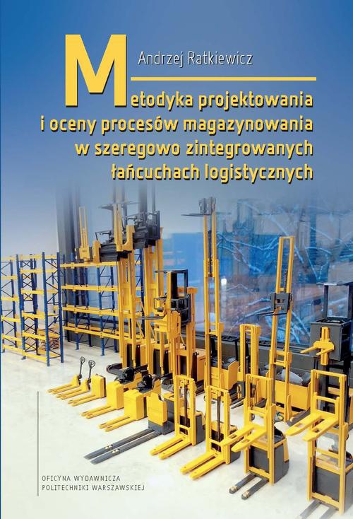 Okładka książki o tytule: Metodyka projektowania i oceny procesów magazynowania w szeregowo zintegrowanych łańcuchach logistycznych