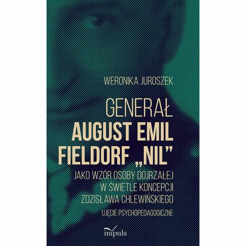 Okładka książki o tytule: Generał August Emil Fieldorf „Nil” jako wzór osoby dojrzałej w świetle koncepcji Zdzisława Chlewińskiego