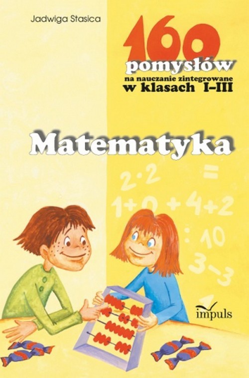 Обложка книги под заглавием:Matematyka - 160 pomysłów na nauczanie zintegrowane w klasach I-III