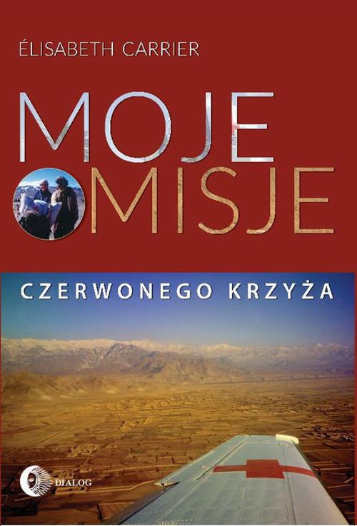 The cover of the book titled: Moje misje Czerwonego Krzyża