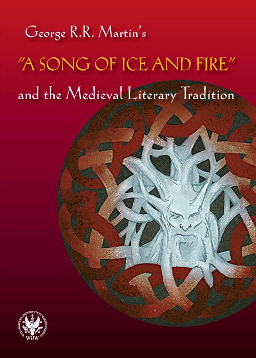 Okładka:George R.R. Martin's "A Song of Ice and Fire" and the Medieval Literary Tradition 