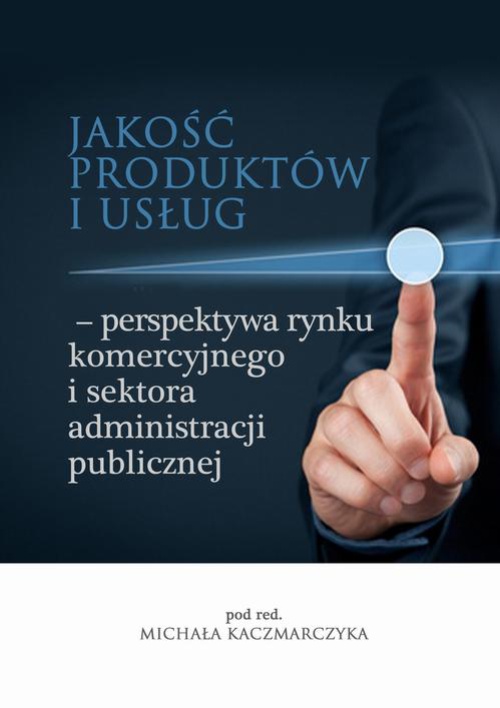 The cover of the book titled: Jakość produktów i usług – perspektywa rynku komercyjnego i sektora administracji publicznej
