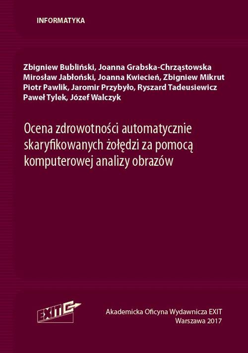 The cover of the book titled: Ocena zdrowotności automatycznie skaryfikowanych żołędzi za pomocą komputerowej analizy obrazów