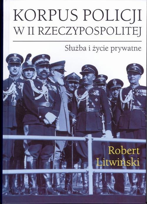 Обкладинка книги з назвою:Korpus policji w II Rzeczypospolitej. Służba i życie prywatne