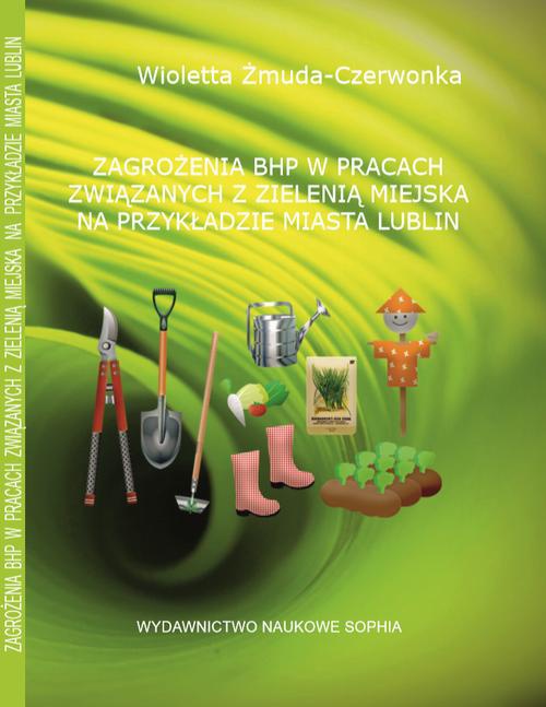The cover of the book titled: ZAGROŻENIA BHP W PRACACH ZWIĄZANYCH Z ZIELENIĄ MIEJSKĄ NA PRZYKŁADZIE MIASTA LUBLIN