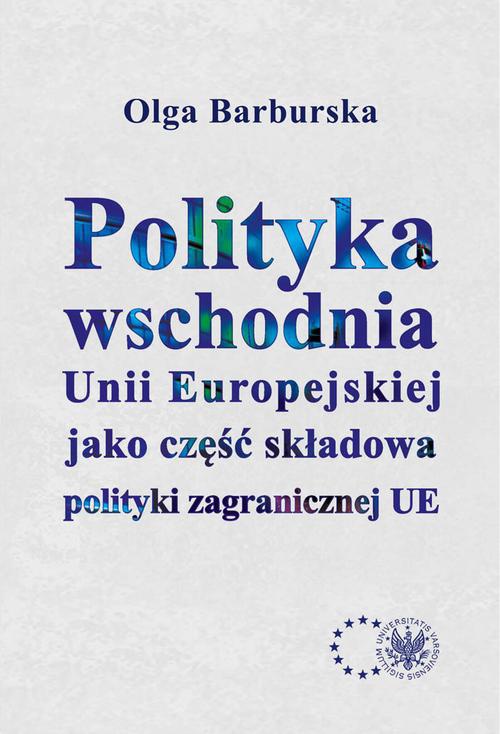 Okładka książki o tytule: Polityka wschodnia Unii Europejskiej jako część składowa polityki zagranicznej UE