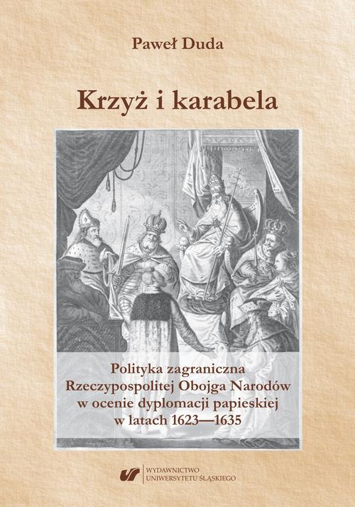 Okładka:Krzyż i karabela. Polityka zagraniczna Rzeczypospolitej Obojga Narodów w ocenie dyplomacji papieskiej w latach 1623–1635 