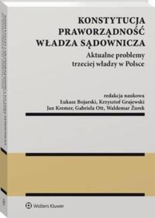 Okładka:Konstytucja. Praworządność. Władza sądownicza. Aktualne problemy trzeciej władzy w Polsce 