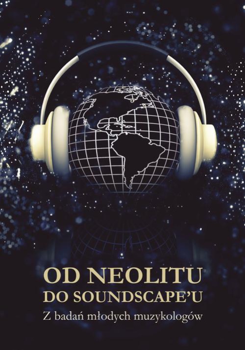 Okładka książki o tytule: Od neolitu do soundscape'u. Z badań młodych muzykologów
