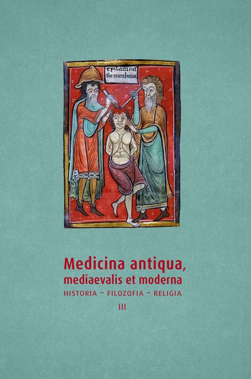 Okładka książki o tytule: Medicina antiqua, mediaevalis et moderna. Historia – filozofia – religia, t. 3