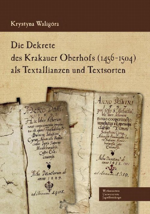 Okładka książki o tytule: Die Dekrete des Krakauer Oberhofs (1456-1504) als Textallianzen und Textsorten