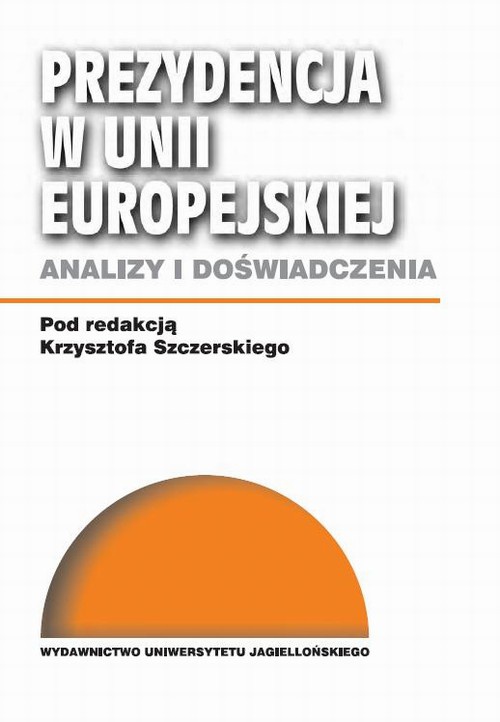 Okładka książki o tytule: Prezydencja w Unii Europejskiej. Analizy i doświadczenia
