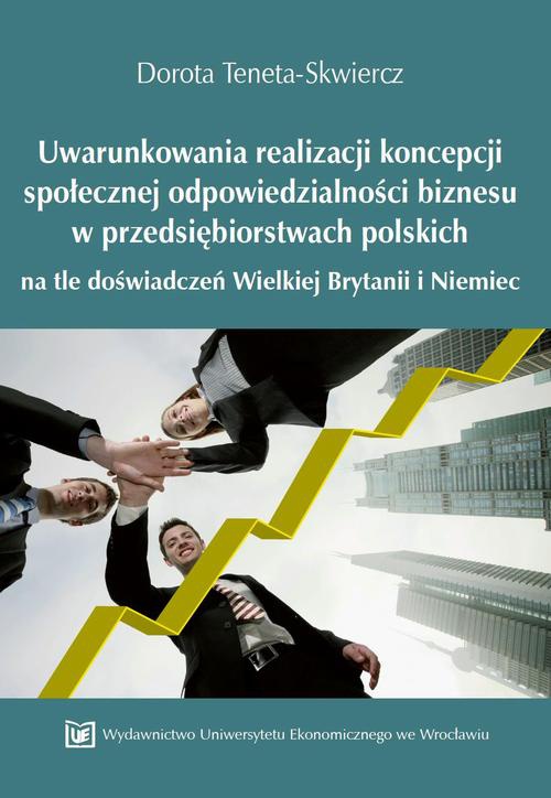 Okładka książki o tytule: Uwarunkowania realizacji koncepcji społecznej odpowiedzialności biznesu w przedsiębiorstwach polskich na tle doświadczeń Wielkiej Brytanii i Niemiec