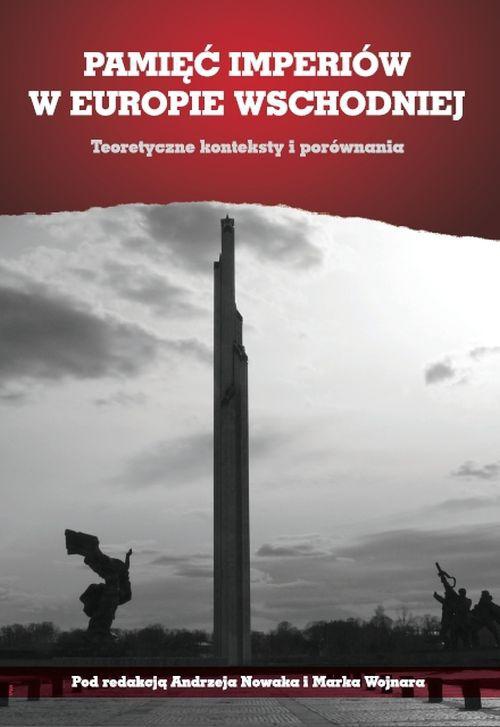 Okładka książki o tytule: Pamięć imperiów w Europie Wschodniej. Teoretyczne konteksty i porównania