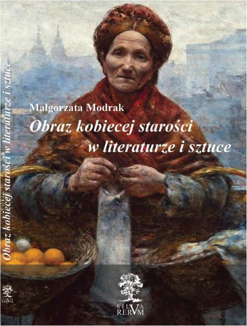 Okładka książki o tytule: Obraz kobiecej starości w literaturze i sztuce