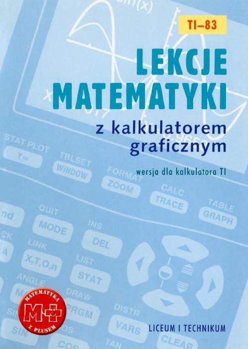 Обложка книги под заглавием:Lekcje matematyki z kalkulatorem graficznym. Wersja dla kalkulatora TI-83