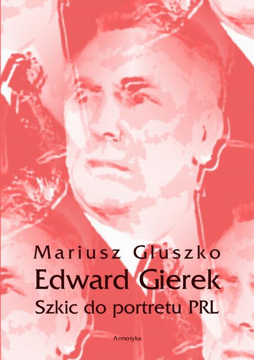 The cover of the book titled: Edward Gierek. Szkic do portretu PRL