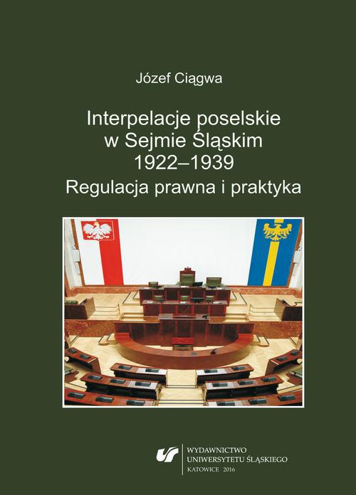 Okładka książki o tytule: Interpelacje poselskie w Sejmie Śląskim 1922–1939. Regulacja prawna i praktyka