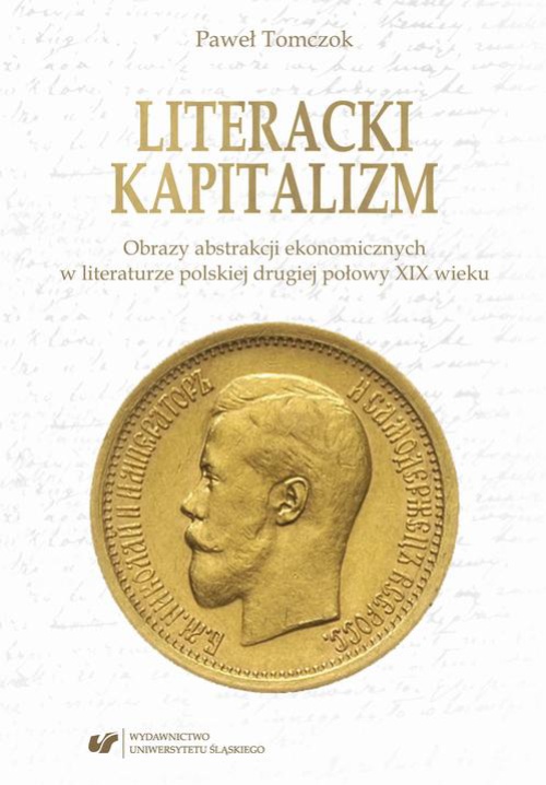 The cover of the book titled: Literacki kapitalizm. Obrazy abstrakcji ekonomicznych w literaturze polskiej drugiej połowy XIX wieku
