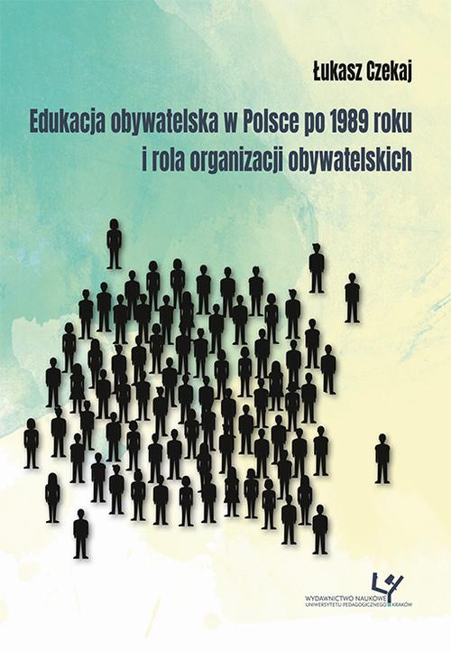 Okładka książki o tytule: Edukacja obywatelska w Polsce po 1989 roku i rola organizacji obywatelskich