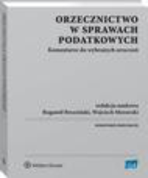 The cover of the book titled: Orzecznictwo w sprawach podatkowych. Komentarze do wybranych orzeczeń