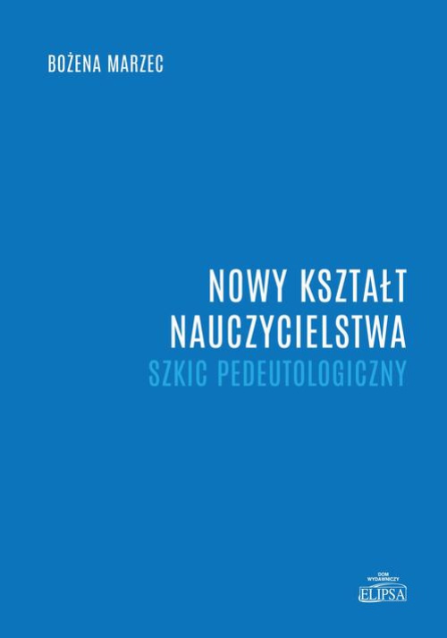 The cover of the book titled: Nowy kształt nauczycielstwa. Szkic pedeutologiczny