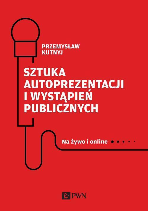 Обкладинка книги з назвою:Sztuka autoprezentacji i wystąpień publicznych