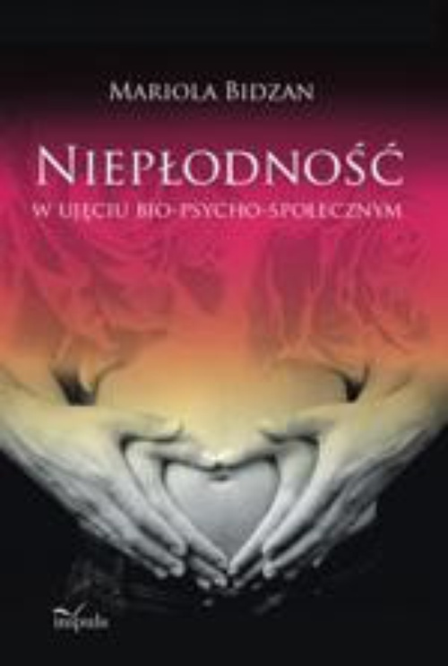The cover of the book titled: Niepłodność w ujęciu bio-psycho-społecznym