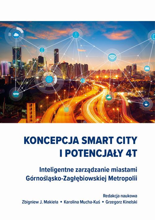 Okładka książki o tytule: Koncepcja Smart City i potencjały 4T. Inteligentne zarządzanie miastami Górnośląsko-Zagłębiowskiej Metropolii