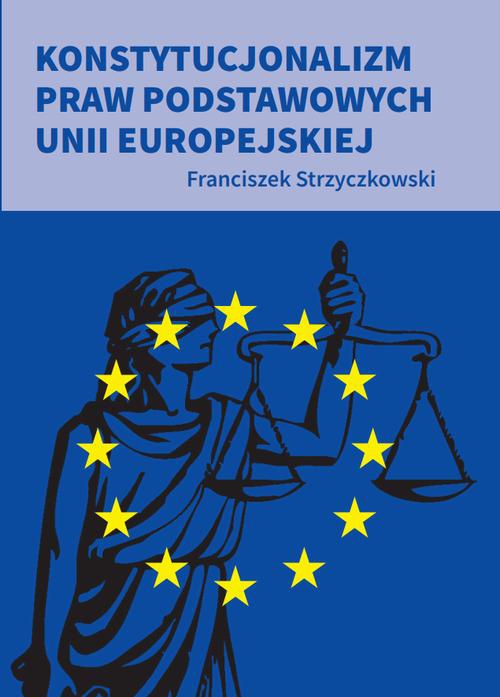 Okładka książki o tytule: Konstytucjonalizm praw podstawowych Unii Europejskiej