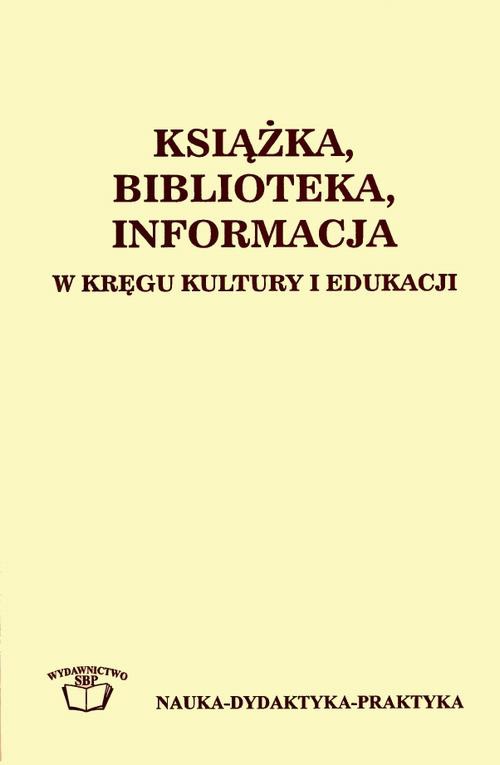 The cover of the book titled: Książka, biblioteka, informacja w kręgu kultury i edukacji